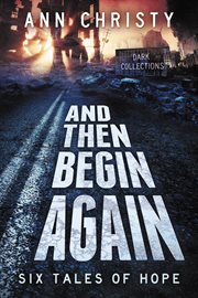 And then begin again: six tales of hope : six tales of hope cover image