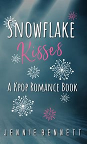 Snowflake kisses : a K-pop Romance book cover image