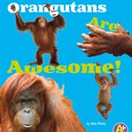 Orangutans are awesome! cover image
