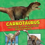 Carnotaurus and other odd meat-eaters : the need-to-know facts cover image