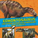 Edmontosaurus and other duckbilled dinosaurs. The Need-to-Know Facts cover image