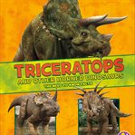 Triceratops and other horned dinosaurs : the need-to-know facts cover image
