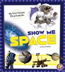 Show me space : my first picture encyclopedia cover image