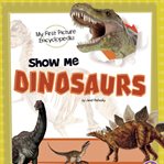 Show me dinosaurs : my first picture encyclopedia cover image