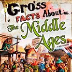 Gross facts about the Middle Ages cover image