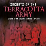 Secrets of the terracotta army. Tomb of an Ancient Chinese Emperor cover image