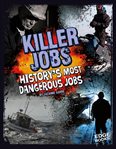 Killer jobs. History's Most Dangerous Jobs cover image