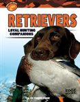 Retrievers : loyal hunting companions cover image
