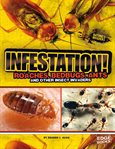 Infestation! : roaches, bedbugs, ants and other insect invaders cover image
