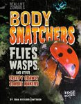 Body snatchers : flies, wasps, and other creepy crawly zombie makers cover image