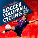 The science behind soccer, volleyball, cycling, and other popular sports cover image