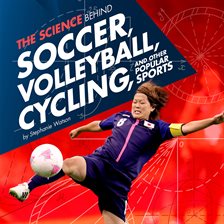 Cover image for The Science Behind Soccer, Volleyball, Cycling, and Other Popular Sports