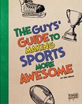 The guys' guide to making sports more awesome cover image