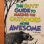 The guys' guide to making the outdoors more awesome cover image