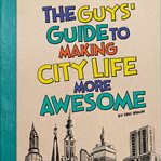 The guys' guide to making city life more awesome cover image