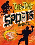 This or that sports debate : a rip-roaring game of either/or questions cover image