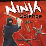Ninja science : camouflage, weapons, and stealthy attacks cover image