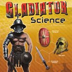 Gladiator science : armor, weapons, and arena combat cover image