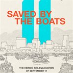 Saved by the boats : the heroic sea evacuation of September 11 cover image