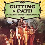 Cutting a path : Daniel Boone and the Cumberland Gap cover image