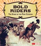 Bold riders : the story of the Pony Express cover image