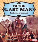 To the last man : the Battle of the Alamo cover image