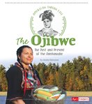 The Ojibwe : the Past and Present of the Anishinaabe cover image