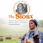 The Sioux : the past and present of the Dakota, Lakota, and Nakota cover image