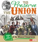 To preserve the Union : causes and effects of the Missouri compromise cover image