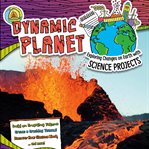 Dynamic planet. Exploring Changes on Earth with Science Projects cover image