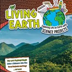 Living earth : exploring life on earth with science projects cover image