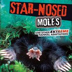 Star-nosed moles and other extreme mammal adaptations cover image