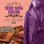 Memoir of susie king taylor. A Civil War Nurse cover image