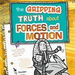 The gripping truth about forces and motion cover image