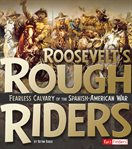Roosevelt's rough riders. Fearless Cavalry of the Spanish-American War cover image