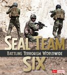 SEAL Team Six : battling terrorism worldwide cover image