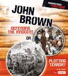 John Brown : defending the innocent or plotting terror? cover image