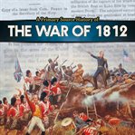 A primary source history of the war of 1812 cover image