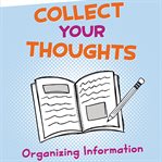 Collect your thoughts. Organizing Information cover image