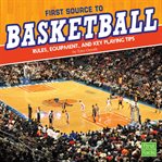 First source to basketball. Rules, Equipment, and Key Playing Tips cover image
