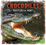 Crocodiles : built for the hunt cover image