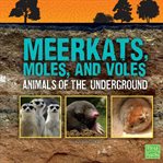 Meerkats, moles, and voles. Animals of the Underground cover image