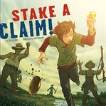 Stake a claim! : Nickolas Flux and the California Gold Rush cover image