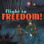 Flight to freedom!. Nickolas Flux and the Underground Railroad cover image