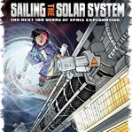 Sailing the solar system : the next 100 years of space exploration cover image
