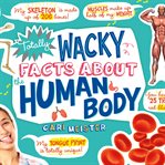Totally wacky facts about the human body cover image