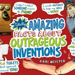 Totally amazing facts about outrageous inventions cover image