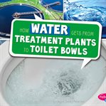 How water gets from treatment plants to toilet bowls cover image