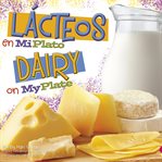Lácteos en miplato = : Dairy on myplate cover image