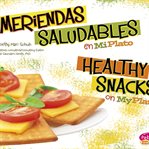 Meriendas saludables en MiPlato = : Healthy snacks on MyPlate cover image